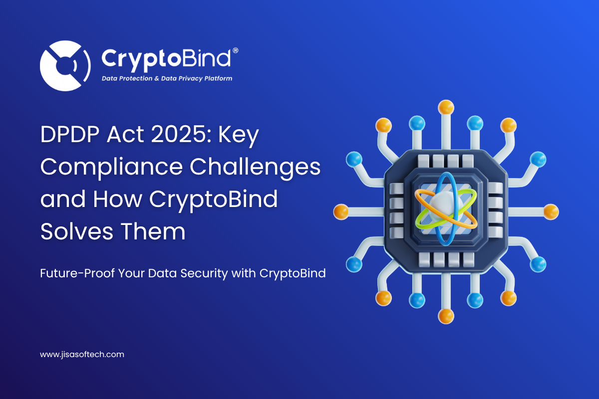 DPDP Act 2025 Key Compliance Challenges and How CryptoBind Solves Them