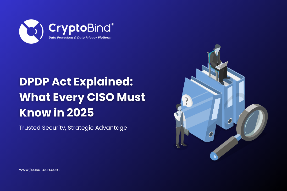 DPDP Act Explained What Every CISO Must Know in 2025