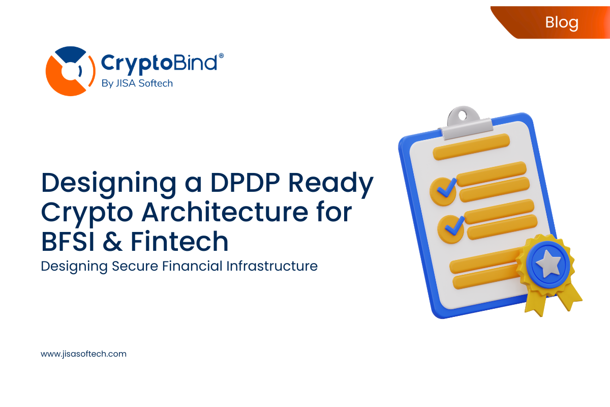 Designing a DPDP Ready Crypto Architecture for BFSI & Fintech