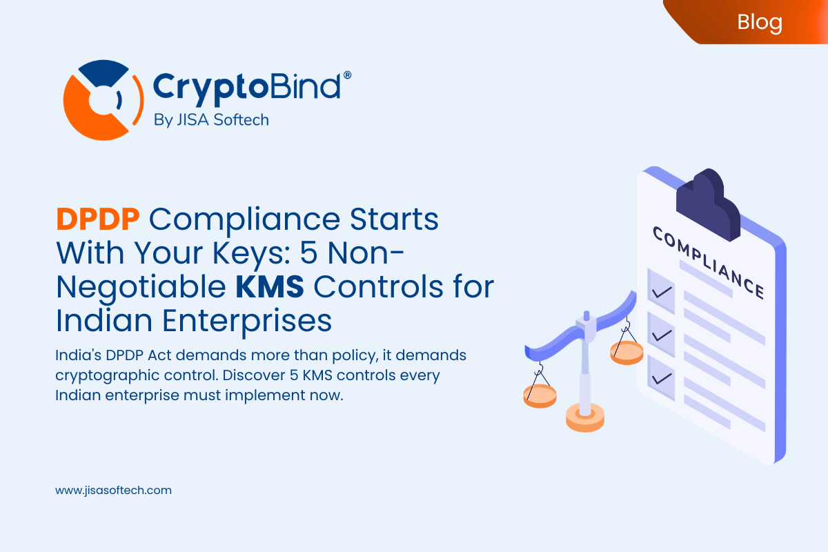 DPDP Compliance Starts With Your Keys 5 Non-Negotiable KMS Controls for Indian Enterprises