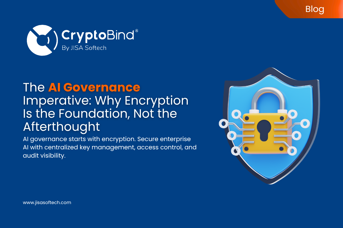 The AI Governance Imperative Why Encryption Is the Foundation, Not the Afterthought