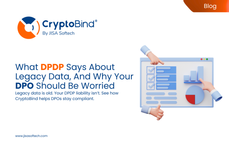 What DPDP Says About Legacy Data, And Why Your DPO Should Be Worried